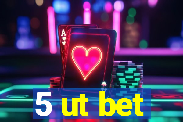 5 ut bet