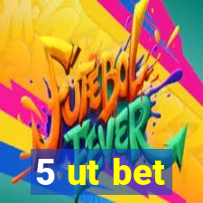 5 ut bet