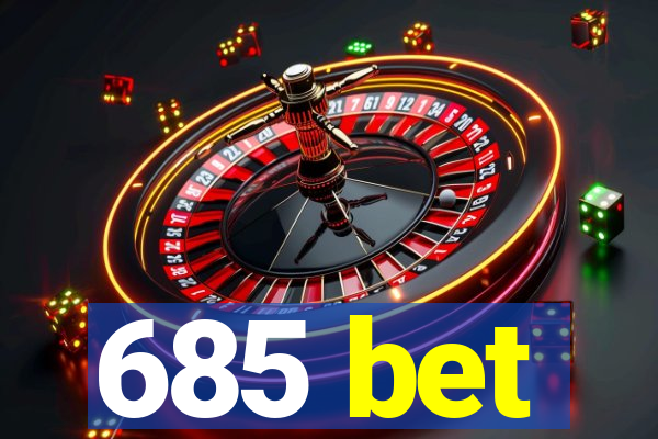 685 bet