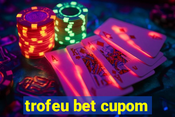 trofeu bet cupom