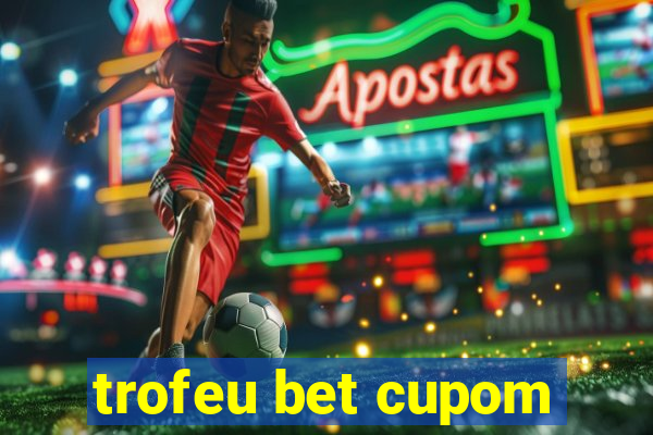 trofeu bet cupom