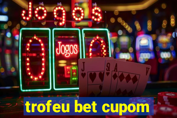 trofeu bet cupom