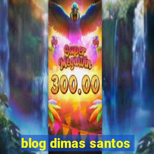 blog dimas santos