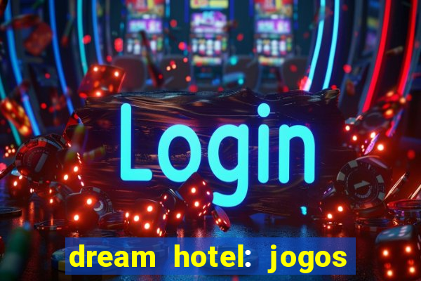 dream hotel: jogos de hotel