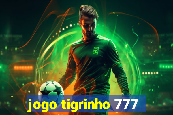 jogo tigrinho 777