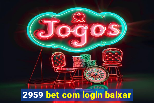 2959 bet com login baixar