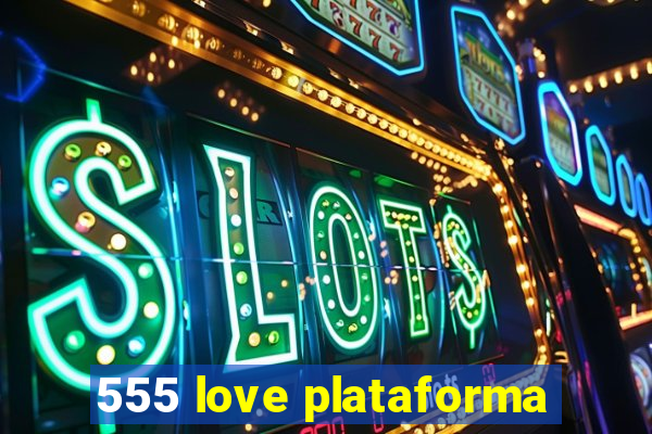 555 love plataforma