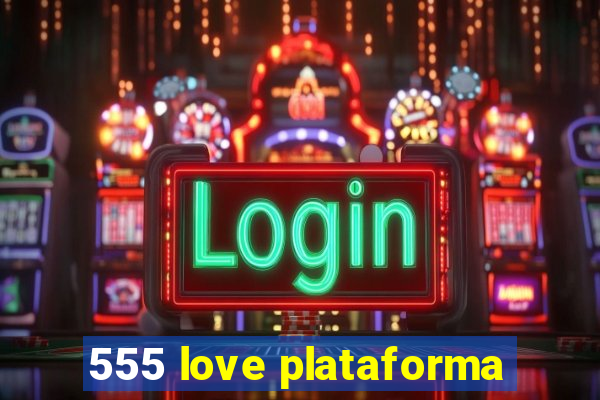 555 love plataforma