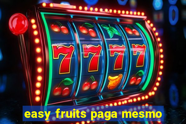 easy fruits paga mesmo