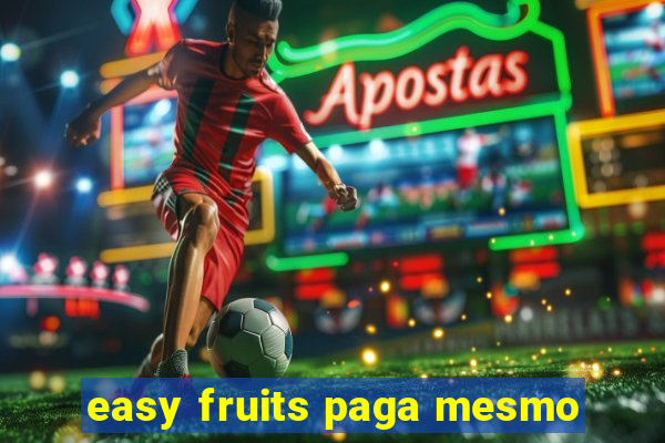 easy fruits paga mesmo