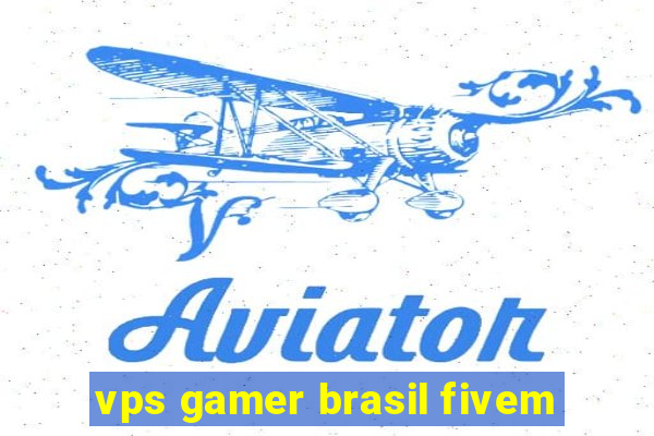 vps gamer brasil fivem