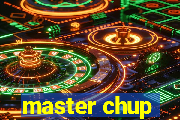 master chup