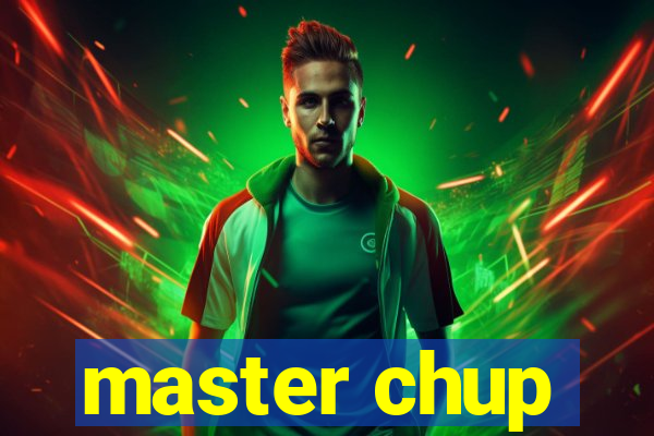 master chup