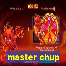 master chup