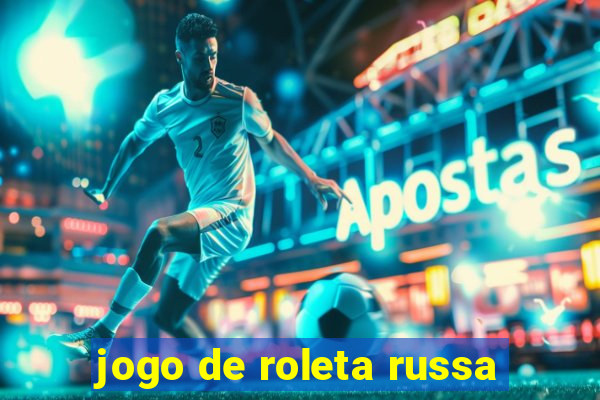 jogo de roleta russa