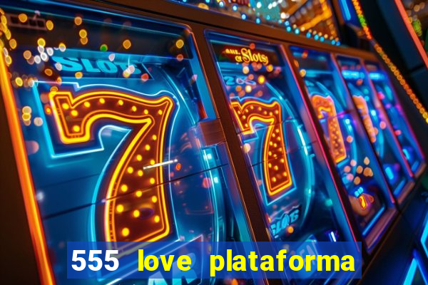 555 love plataforma de jogos