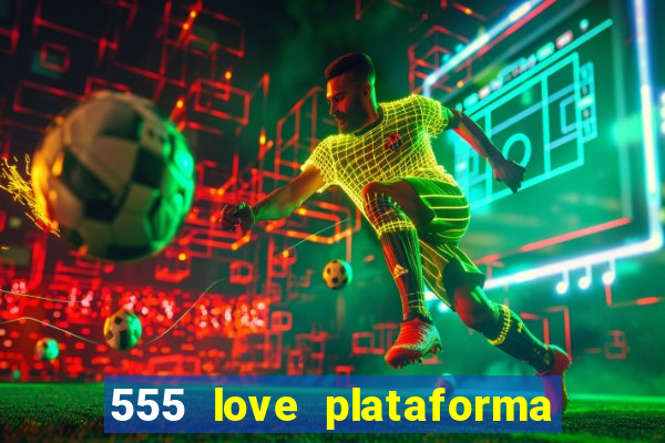 555 love plataforma de jogos