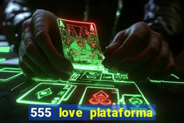 555 love plataforma de jogos