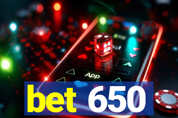 bet 650