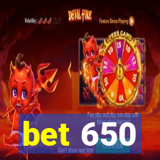 bet 650