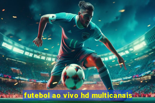 futebol ao vivo hd multicanais