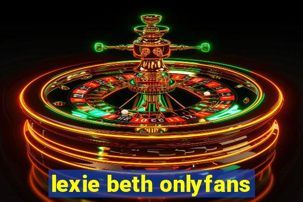 lexie beth onlyfans