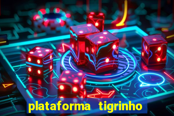 plataforma tigrinho 1 real