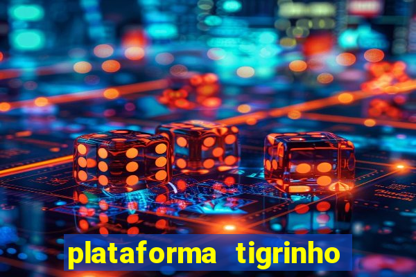 plataforma tigrinho 1 real