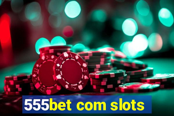 555bet com slots