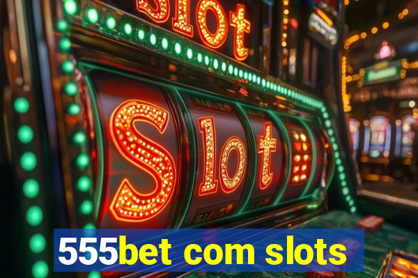 555bet com slots