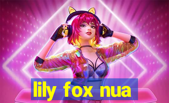 lily fox nua