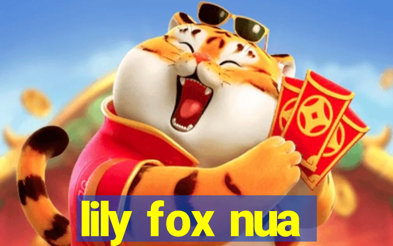 lily fox nua