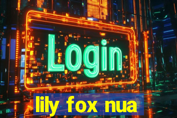 lily fox nua