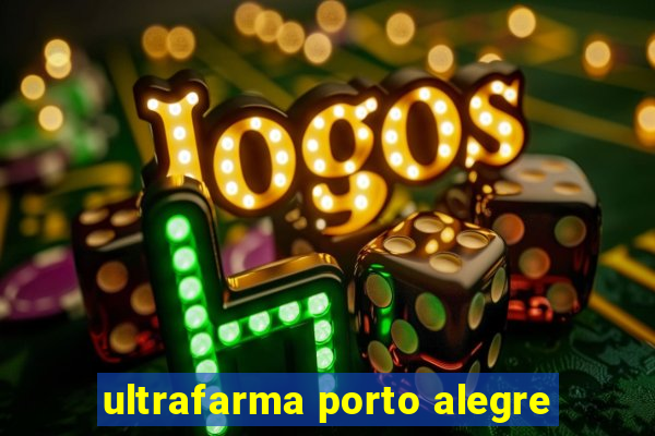 ultrafarma porto alegre