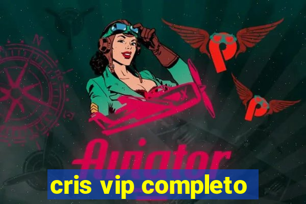 cris vip completo