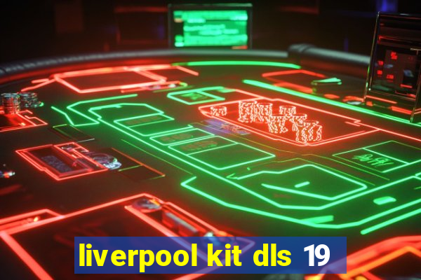 liverpool kit dls 19