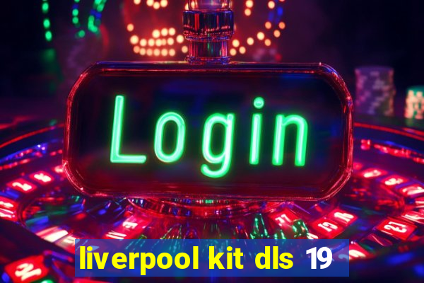 liverpool kit dls 19