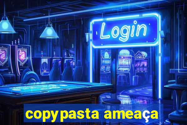 copypasta ameaça