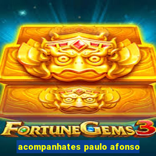 acompanhates paulo afonso