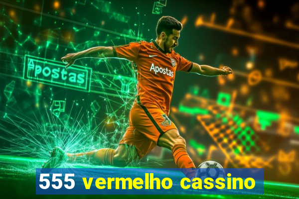 555 vermelho cassino