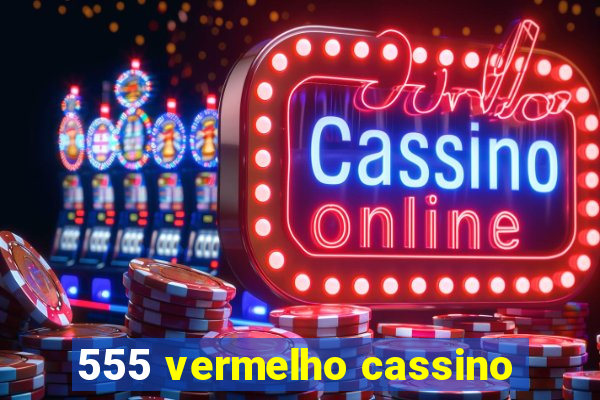 555 vermelho cassino