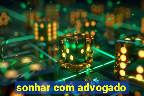 sonhar com advogado