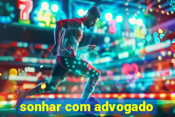 sonhar com advogado