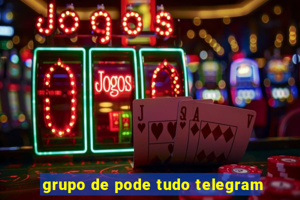 grupo de pode tudo telegram