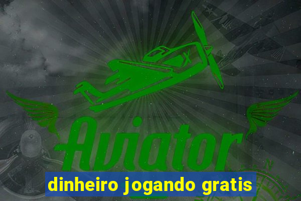 dinheiro jogando gratis