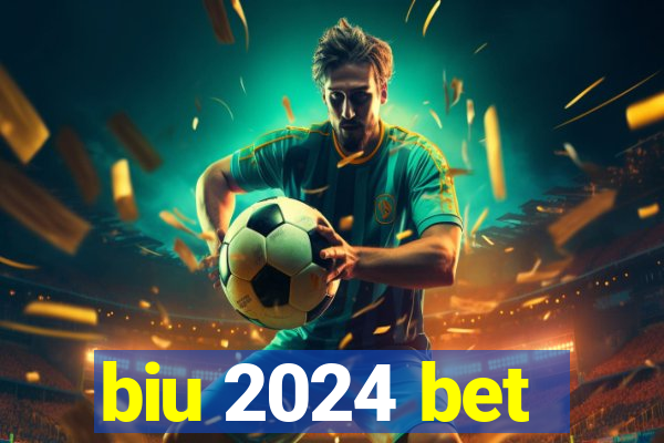 biu 2024 bet