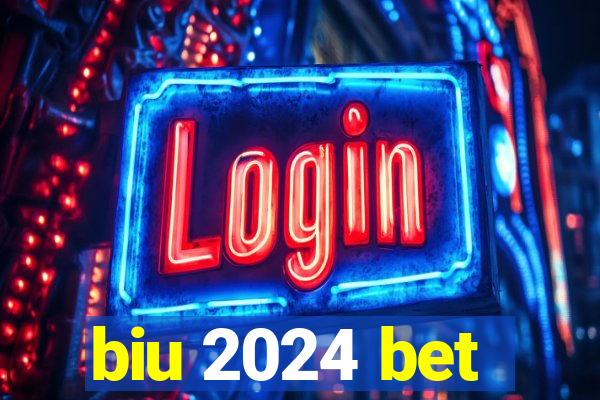 biu 2024 bet