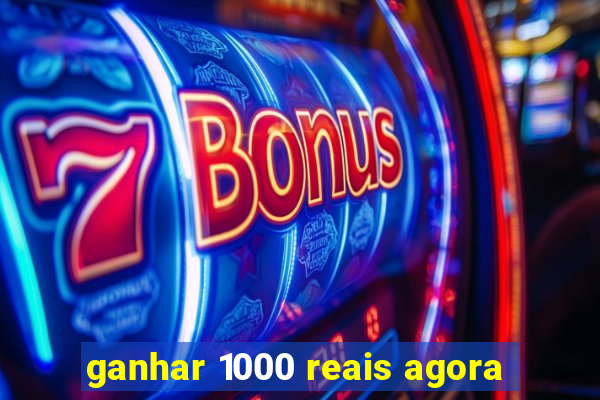 ganhar 1000 reais agora