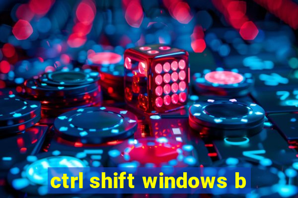 ctrl shift windows b