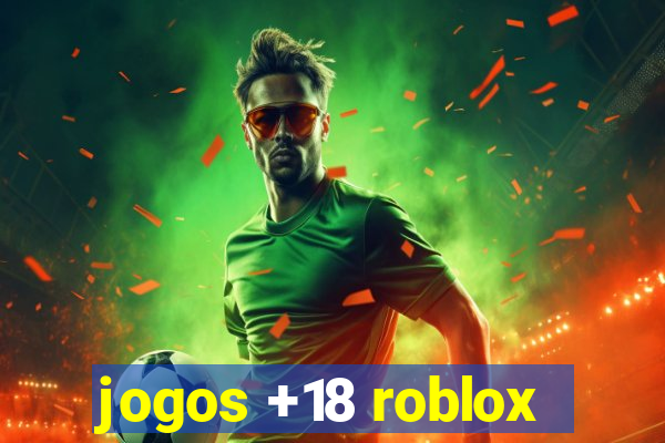 jogos +18 roblox